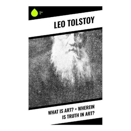 Leo N. Tolstoi - What Is Art? + Wherein Is Truth in Art?