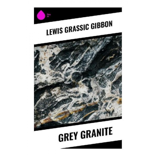 Lewis Grassic Gibbon - Grey Granite