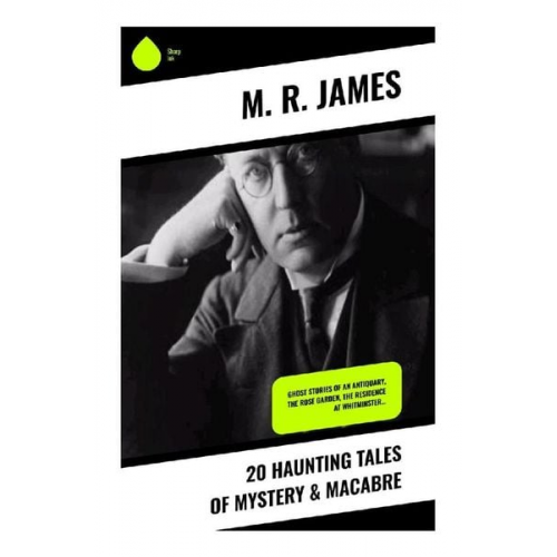 M. R. James - 20 Haunting Tales of Mystery & Macabre
