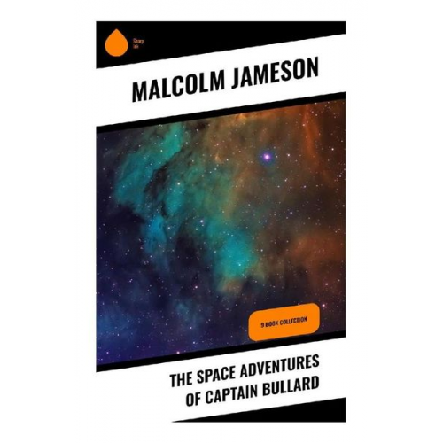 Malcolm Jameson - The Space Adventures of Captain Bullard