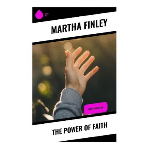 Martha Finley - The Power of Faith
