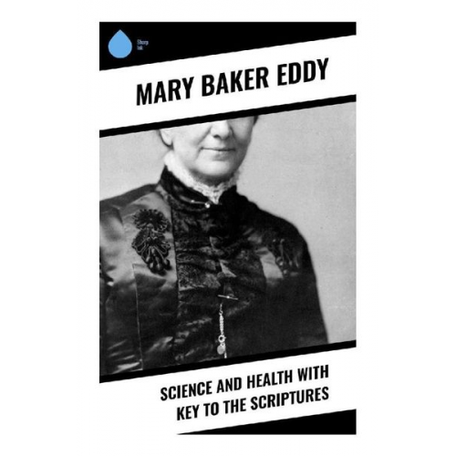 Mary Baker Eddy - Science and Health with Key to the Scriptures