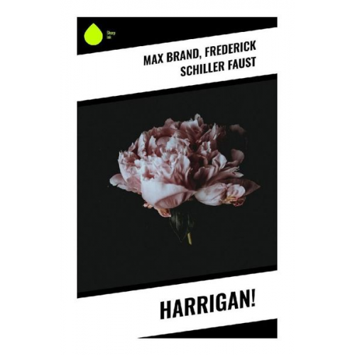 Max Brand Frederick Schiller Faust - Harrigan!
