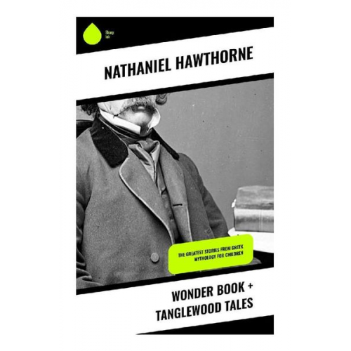 Nathaniel Hawthorne - Wonder Book + Tanglewood Tales