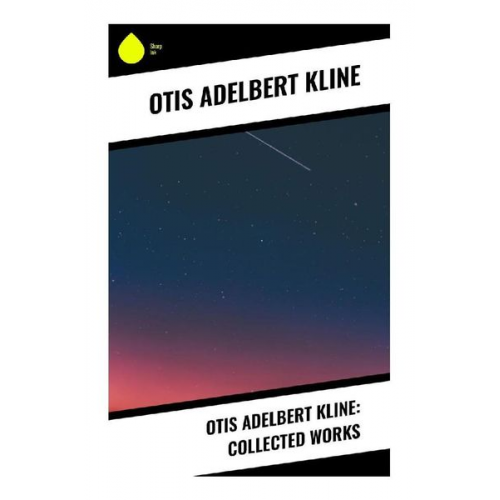 Otis Adelbert Kline - Otis Adelbert Kline: Collected Works