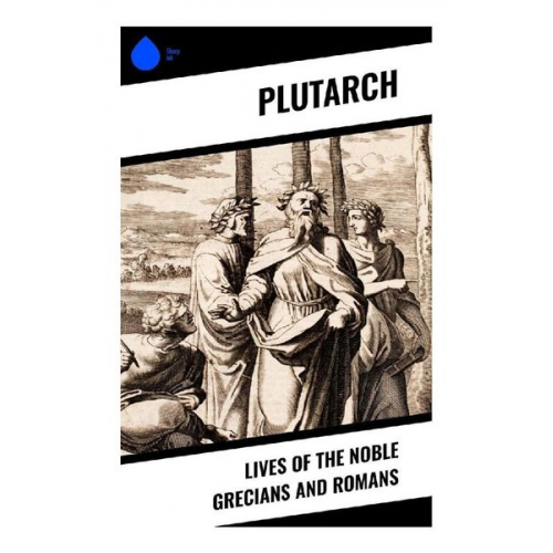 Plutarch - Lives of the Noble Grecians and Romans