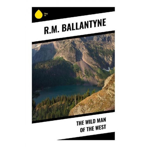 R. M. Ballantyne - The Wild Man of the West