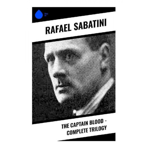 Rafael Sabatini - The Captain Blood - Complete Trilogy