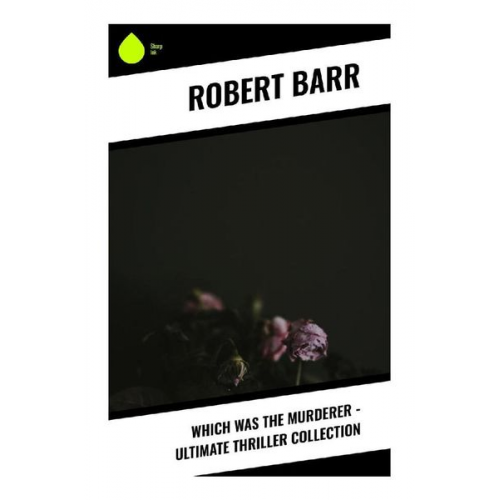 Robert Barr - Which Was The Murderer - Ultimate Thriller Collection