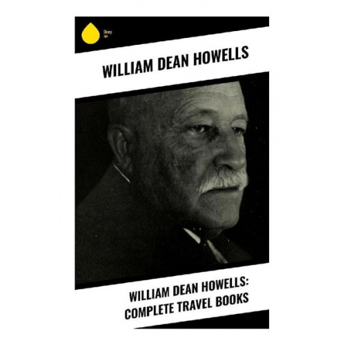 William Dean Howells - William Dean Howells: Complete Travel Books