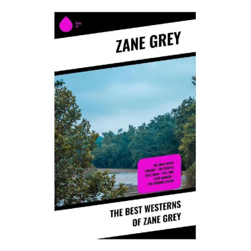 Zane Grey - The Best Westerns of Zane Grey