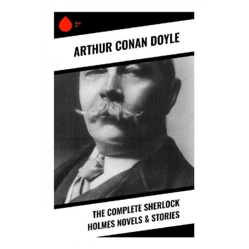 Arthur Conan Doyle - The Complete Sherlock Holmes Novels & Stories