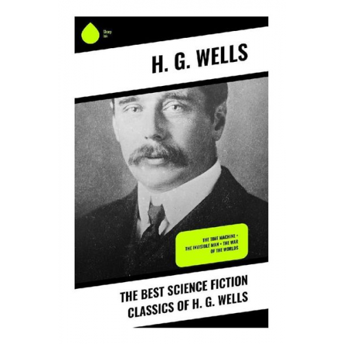 H. G. Wells - The Best Science Fiction Classics of H. G. Wells