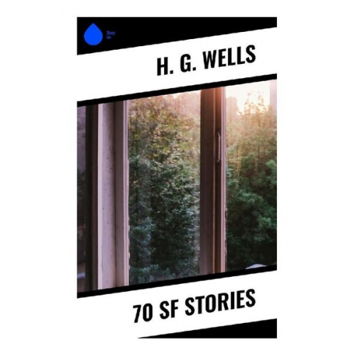 H. G. Wells - 70 SF Stories