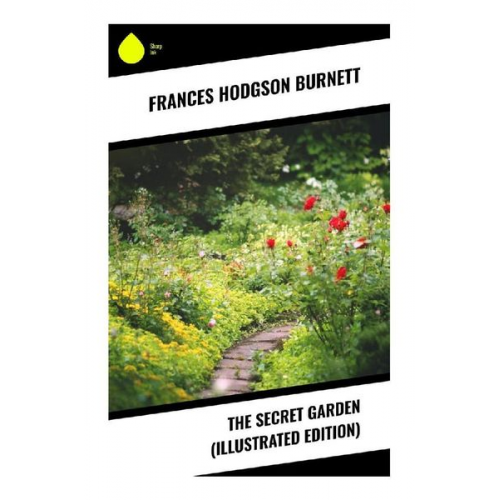 Frances Hodgson Burnett - The Secret Garden (Illustrated Edition)