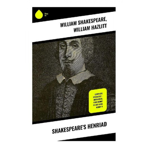 William Shakespeare William Hazlitt - Shakespeare's Henriad