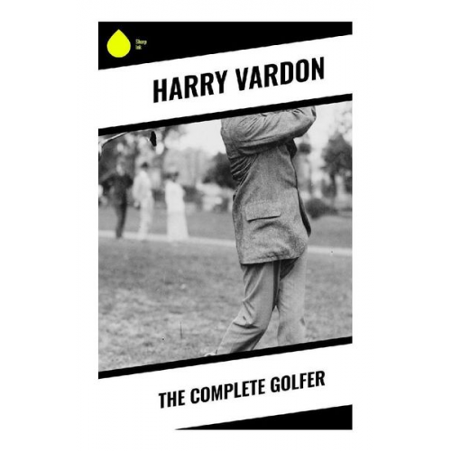 Harry Vardon - The Complete Golfer