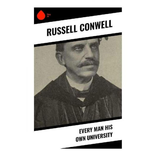 Russell Conwell - Every Man His Own University