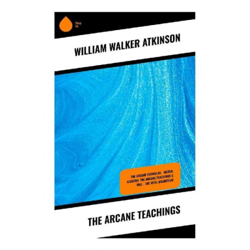 William Walker Atkinson - The Arcane Teachings
