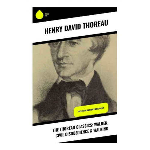 Henry David Thoreau - The Thoreau Classics: Walden, Civil Disobedience & Walking