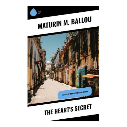 Maturin M. Ballou - The Heart's Secret