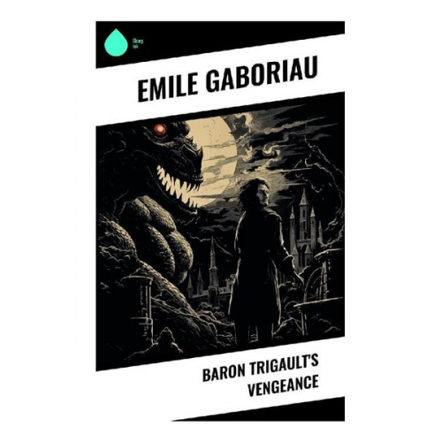 Emile Gaboriau - Baron Trigault's Vengeance