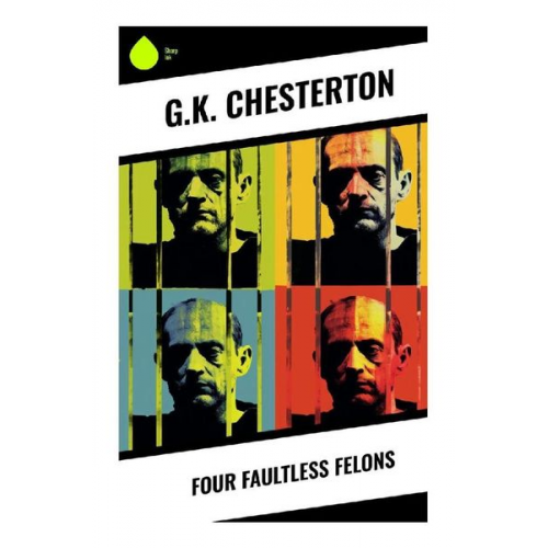 Gilbert Keith Chesterton - Four Faultless Felons