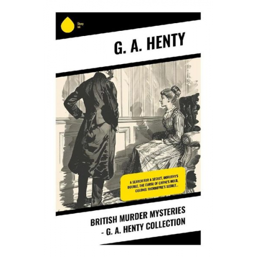 G. A. Henty - British Murder Mysteries - G. A. Henty Collection