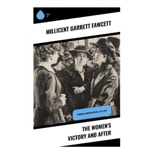 Millicent Garrett Fawcett - The Women's Victory and After