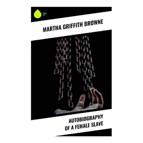 Martha Griffith Browne - Autobiography of a Female Slave