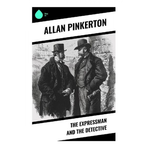 Allan Pinkerton - The Expressman and the Detective