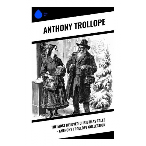 Anthony Trollope - The Most Beloved Christmas Tales - Anthony Trollope Collection