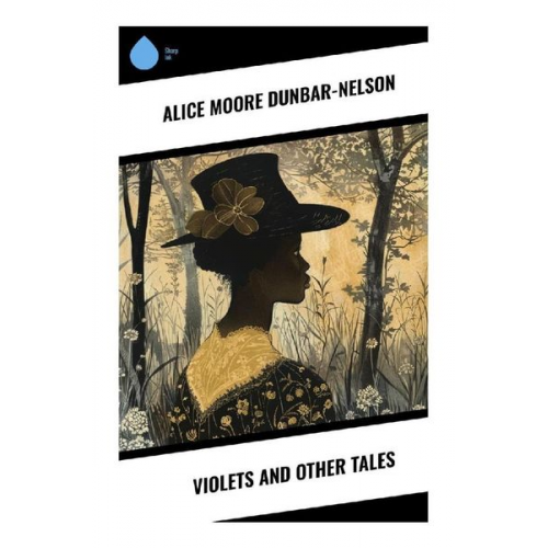 Alice Moore Dunbar-Nelson - Violets and Other Tales