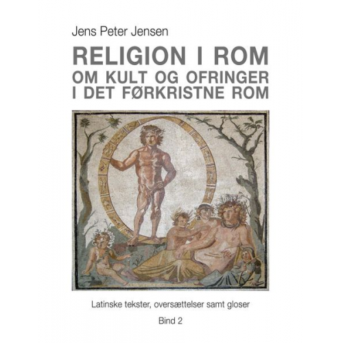 Jens Peter Jensen - Religion i Rom - Om kult og ofringer i det førkristne Rom