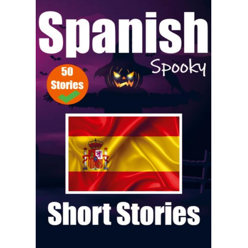 Auke de Haan Skriuwer Com - 50 Short Spooky Stori&#1077;s in Spanish A Bilingual Journ&#1077;y in English and Spanish: Haunted Tales in English and Spanish Learn Spanish Language