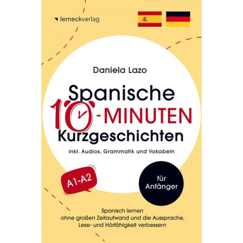 Daniela Lazo - Spanische 10-Minuten Kurzgeschichten: Spanisch lernen ohne großen Zeitaufwand und die Aussprache, Lese- und Hörfähigkeit verbessern