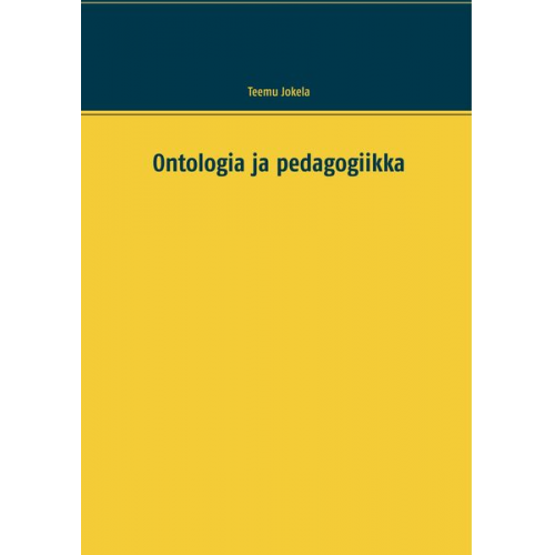 Teemu Jokela - Jokela, T: Ontologia ja pedagogiikka