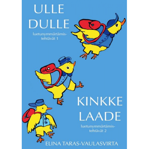 Elina Taras-Vaulasvirta - Ulle Dulle ja Kinkke Laade luetunymmärtämistehtäväkirjat 1 ja 2