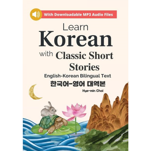 Hye-Min Choi - Learn Korean with Classic Short Stories Beginner (Downloadable Audio and English-Korean Bilingual Dual Text)