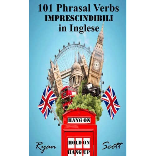 Ryan Scott - 101 Phrasal Verbs imprescindibili in Inglese