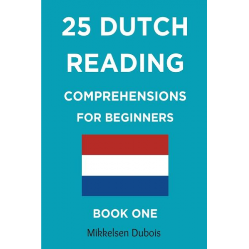 Mikkelsen Dubois - 25 Dutch Reading Comprehensions for Beginners