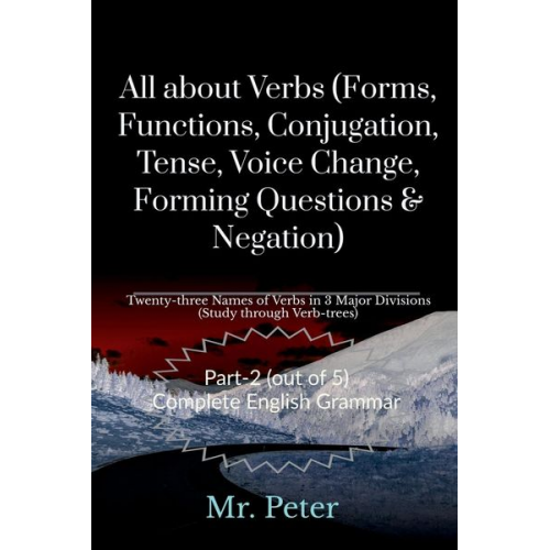 Peter - All about Verbs (Forms, Functions, Conjugation, Tense, Voice Change, Forming Questions & Negation)