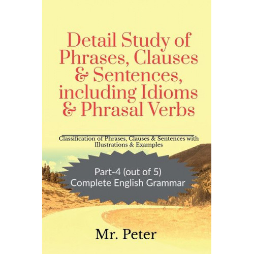 Peter - Detail Study of Phrases, Clauses & Sentences, including Idioms & Phrasal Verbs