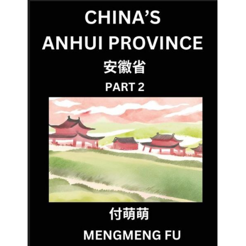 Mengmeng Fu - China's Anhui Province (Part 2)- Learn Chinese Characters, Words, Phrases with Chinese Names, Surnames and Geography