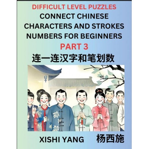 Xishi Yang - Join Chinese Character Strokes Numbers (Part 3)- Difficult Level Puzzles for Beginners, Test Series to Fast Learn Counting Strokes of Chinese Characte