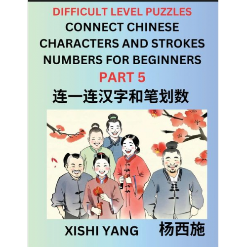 Xishi Yang - Join Chinese Character Strokes Numbers (Part 5)- Difficult Level Puzzles for Beginners, Test Series to Fast Learn Counting Strokes of Chinese Characte