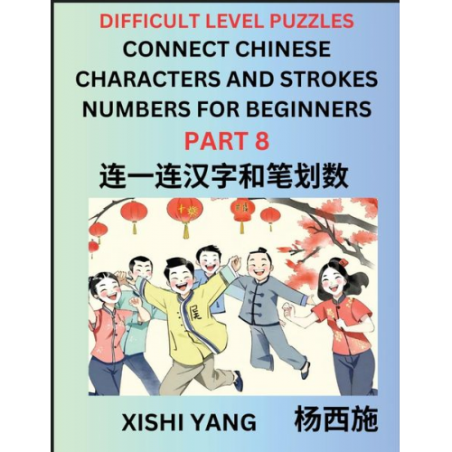 Xishi Yang - Join Chinese Character Strokes Numbers (Part 8)- Difficult Level Puzzles for Beginners, Test Series to Fast Learn Counting Strokes of Chinese Characte