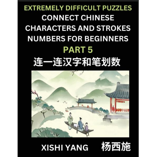 Xishi Yang - Link Chinese Character Strokes Numbers (Part 5)- Extremely Difficult Level Puzzles for Beginners, Test Series to Fast Learn Counting Strokes of Chines