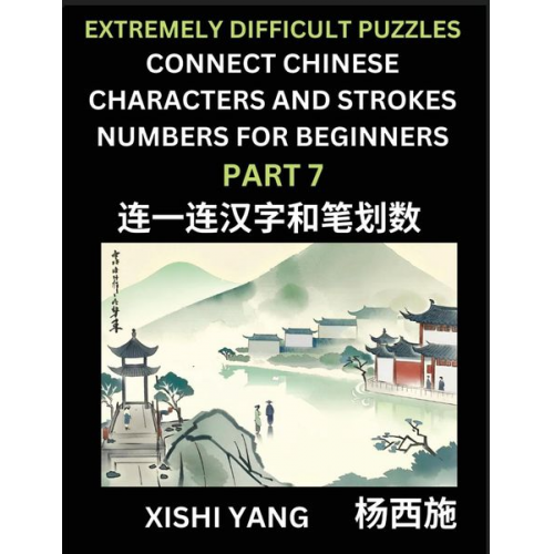 Xishi Yang - Link Chinese Character Strokes Numbers (Part 7)- Extremely Difficult Level Puzzles for Beginners, Test Series to Fast Learn Counting Strokes of Chines