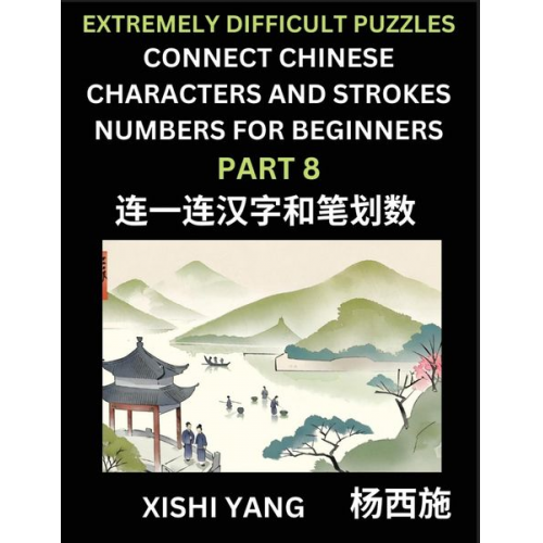 Xishi Yang - Link Chinese Character Strokes Numbers (Part 8)- Extremely Difficult Level Puzzles for Beginners, Test Series to Fast Learn Counting Strokes of Chines